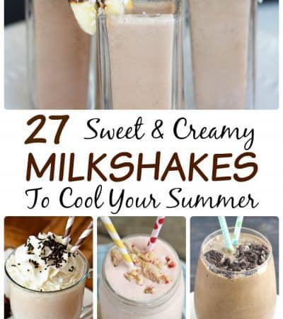 27 Sweet & Creamy Milkshakes To Cool Your Summer