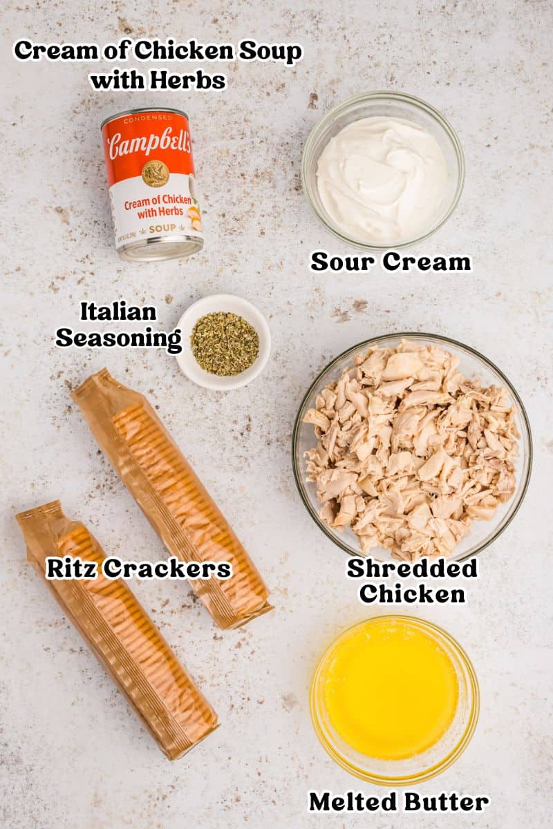 Can of cream of chicken with herbs condensed soup, sour cream, Italian seasoning, melted butter, two sleeves of ritz crackers, and shredded chicken.