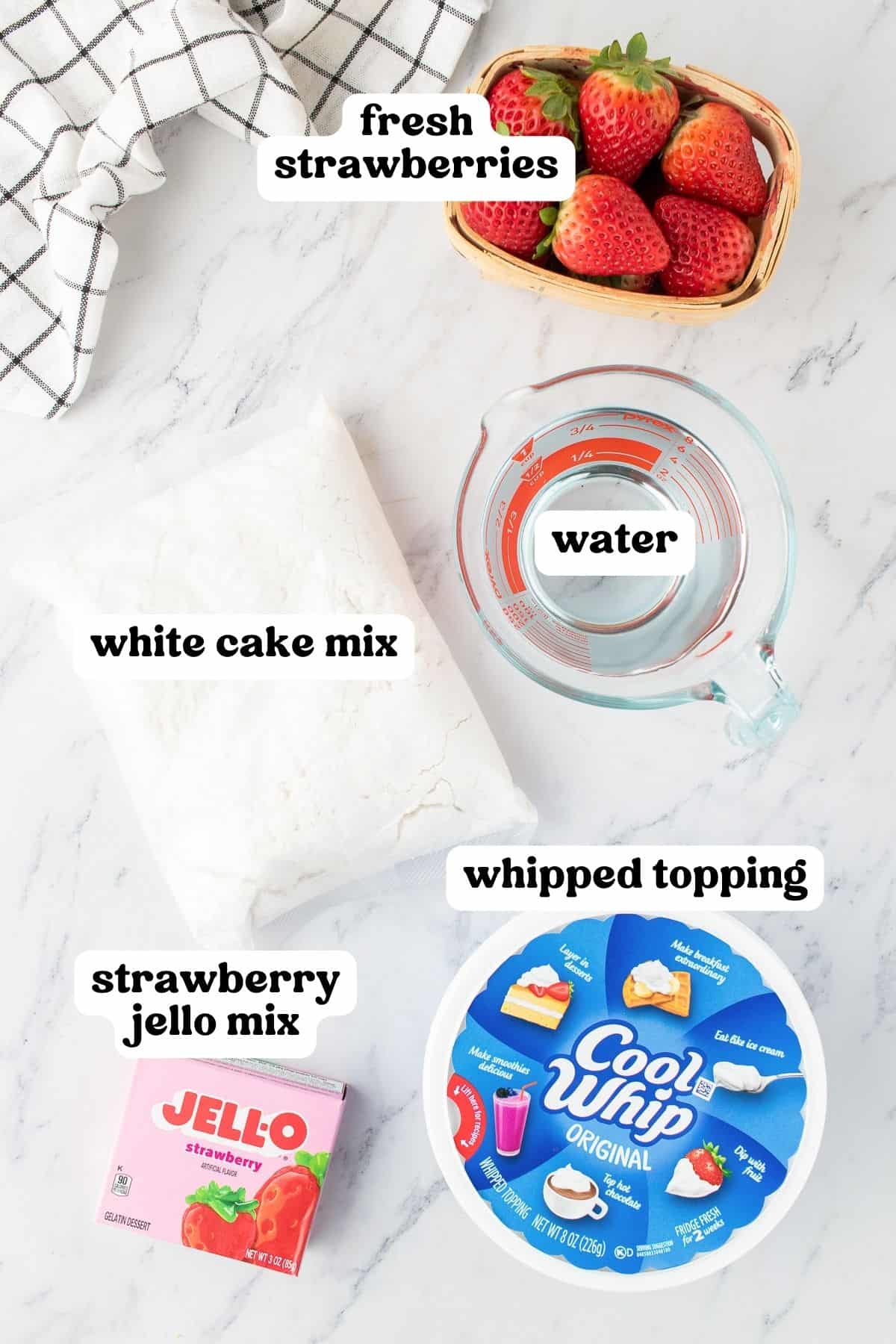 Fresh strawberries, white cake mix, water, cool whip whipped topping, and box of strawberry jello.