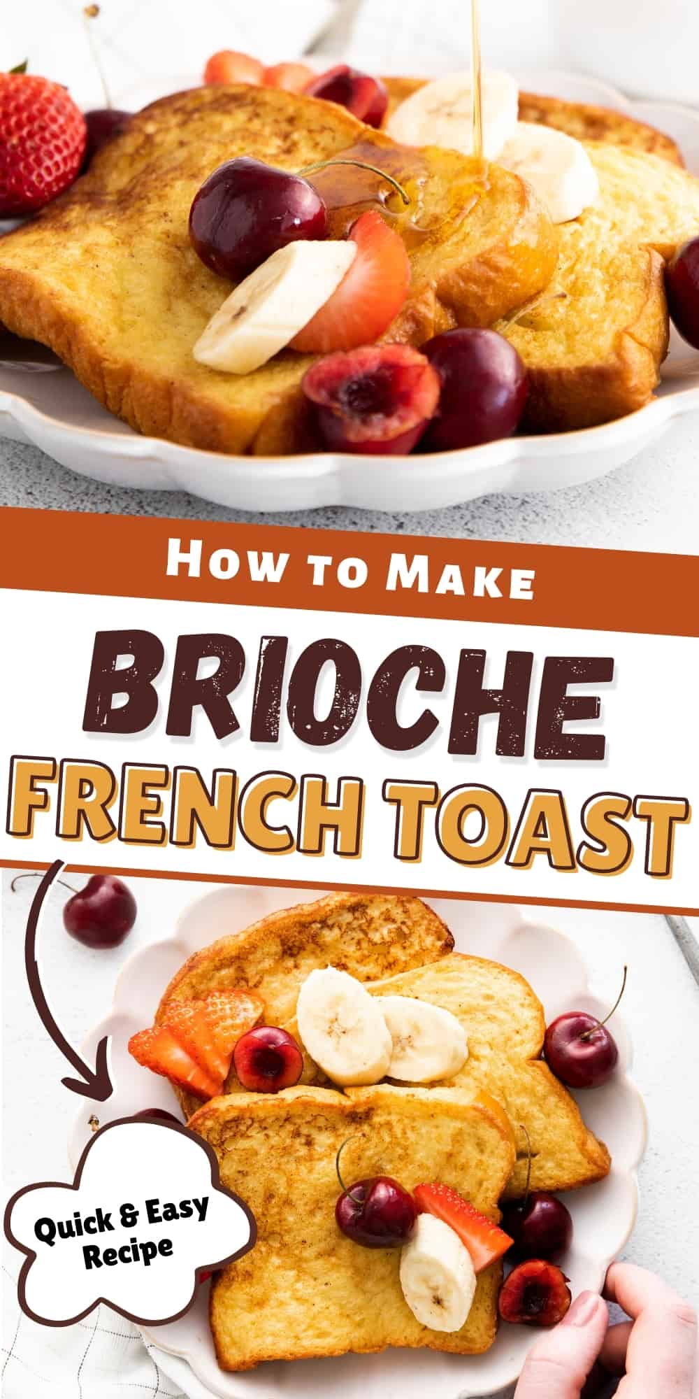 Reads: How to Make Brioche French Toast; Quick & Easy recipe. Top image shows side view of finished french toast on plate with fresh fruit and bottom image shows top down view of plated french toast, with a hand reaching out to grab the plate