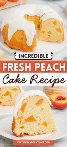 Collage pin showing a peach bundt cake with white icing and a sliced piece revealing peach chunks. Text reads &ldquo;Incredible fresh peach cake recipe&rdquo; and &ldquo;Crayonsandcravings.com.&rdquo;