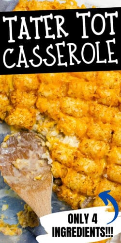 Pinterest Image, reads: Tater Tot Casserole; Only 4 ingredients!