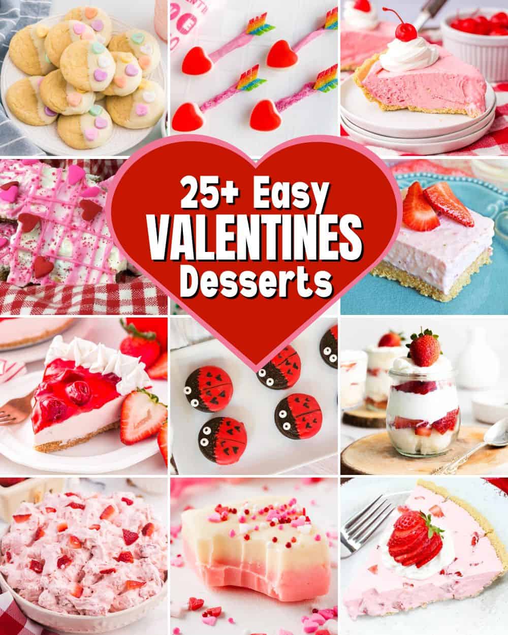 25+ Easy Valentines Desserts recipe collage featuring no bake pies, fruit desserts, cookies, and more.