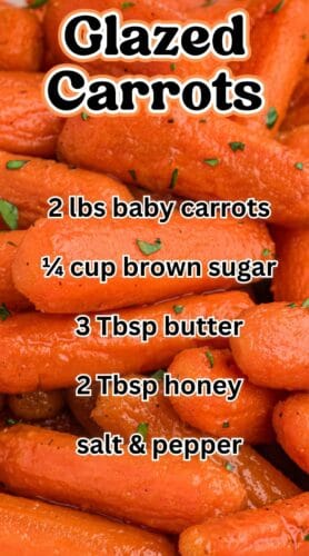A close-up of honey-glazed carrots with overlaid with a list of ingredients: 2 lbs baby carrots, ¼ cup brown sugar, 3 Tbsp butter, 2 Tbsp honey, salt & pepper.