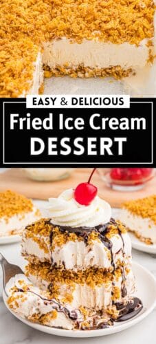 Collage pin showing a cut section of a pan of fried ice cream on top and a plated layered slice drizzled with chocolate syrup and topped with whipped cream and a cherry on bottom. Text in the middle reads "Easy & Delicious Fried Ice Cream Dessert."