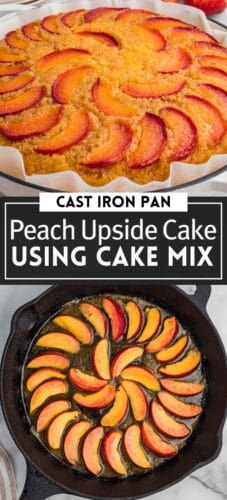 Collage pin with two images: the top shows a baked peach upside-down cake with caramelized peach slices in a parchment-lined cast iron pan; the bottom shows raw peach slices arranged in spirals in a skillet. Text reads "Cast Iron Pan Peach Upside Cake Using Cake Mix."