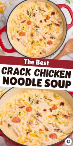 Creamy crack chicken noodle soup, with visible carrots, chicken, bacon, cheese, and green onions. Text reads “The Best Crack Chicken Noodle Soup.”