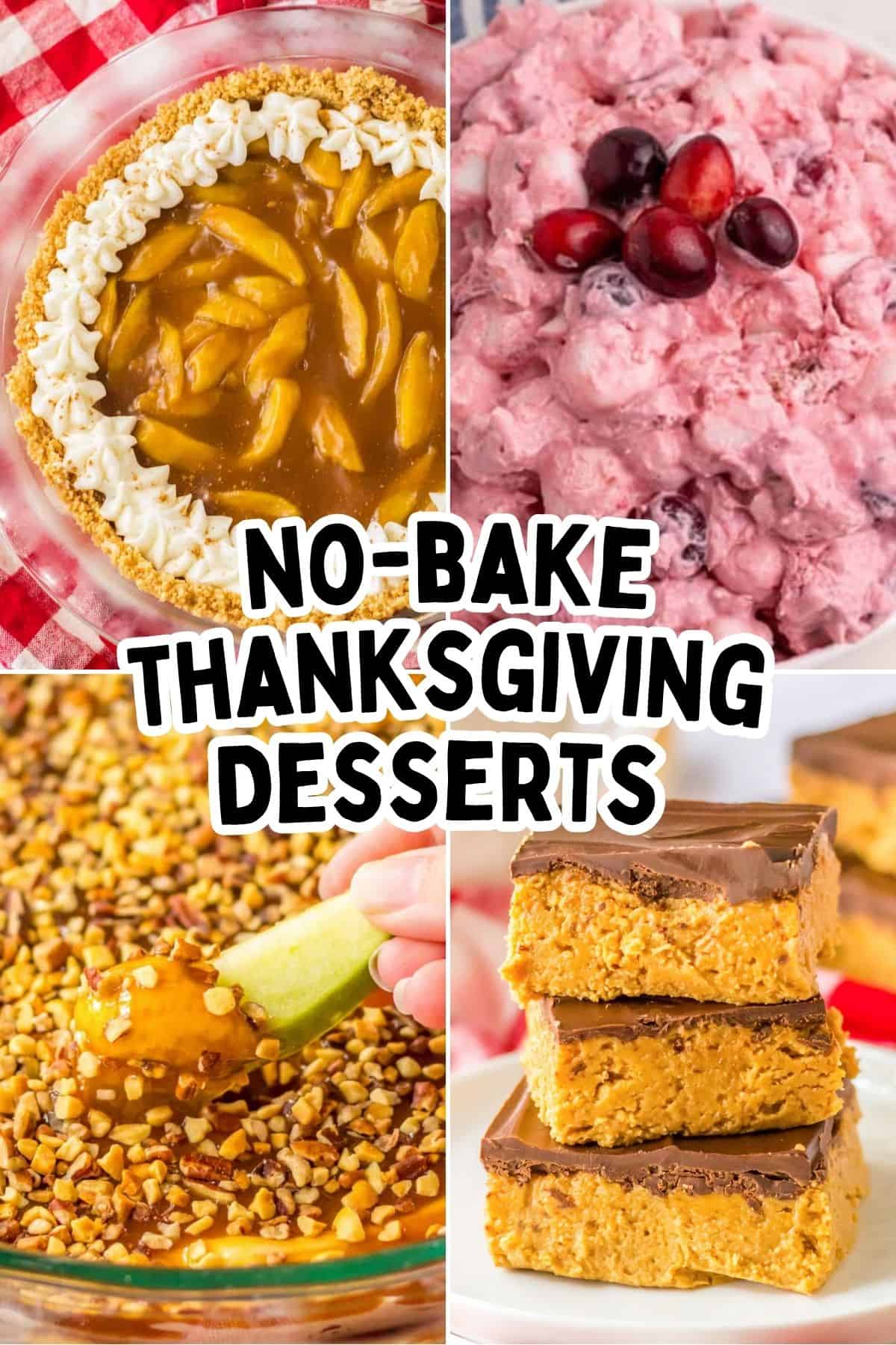 Four no bake Thanksgiving dessert photos: apple pie with whipped cream, pink cranberry fluff salad with whole cranberries, caramel apple dip with chopped nuts, and a stack of chocolate-topped peanut butter bars. 
