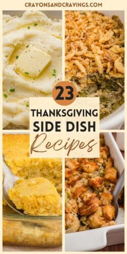 Collage pin showing four Thanksgiving side dishes: mashed potatoes with butter and chives, green bean casserole with crispy onions, cornbread casserole in a glass dish, and stuffing with celery and herbs in a white baking dish. Text reads "23 Thanksgiving Side Dish Recipes" with website name CrayonsAndCravings.com.