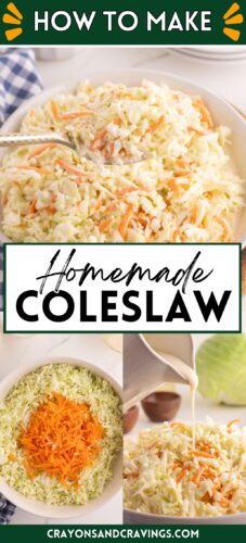 Collage pin of homemade coleslaw photos including the freshly shredded cabbage and carrots in a bowl and the creamy dressing bing poured over the top.