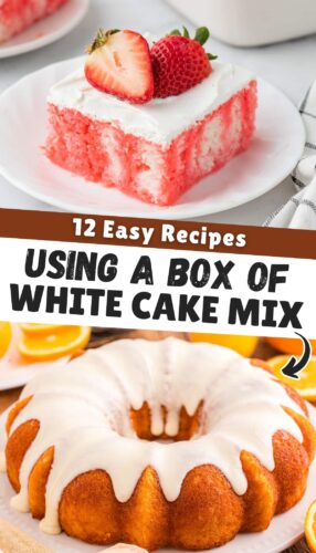 Pinterest pin titled 12 Easy Recipes Using a Box of White Cake Mix showing a strawberry poke cake square and a glazed orange juice bundt cake.