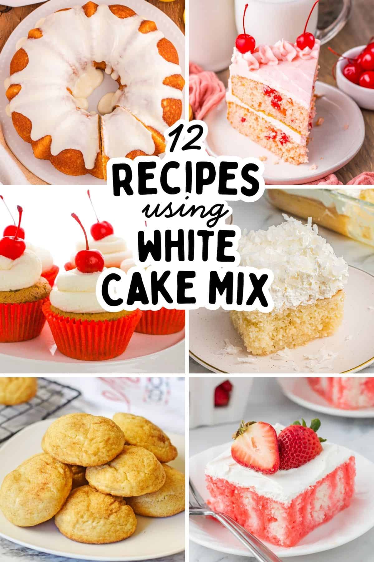 Collage titled 12 Recipes Using White Cake Mix showing an orange juice bundt cake, cherry chip cake, root beer cupcakes, coconut poke cake, snickerdoodles, and strawberry poke cake.