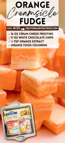 A tall stack of orange and white fudge squares with an inset of the ingredients in a pan. Overlay text: Orange Creamsicle Fudge, Full Recipe, crayonsandcravings.com, and the ingredient list.