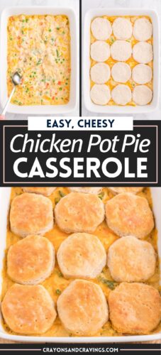 Three panels: the creamy chicken pot pie filling, raw biscuits over filling, and the finished baked casserole dish. Overlay text: Easy, Cheesy Chicken Pot Pie Casserole, crayonsandcravings.com.