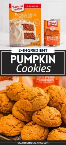 Top: a spice cake box and pumpkin can. Bottom: a pile of cookies. Overlay text: 2-Ingredient Pumpkin Cookies and CRAYONSANDCRAVINGS.COM.